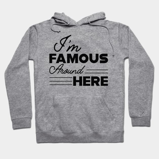 Teenager Girl - I'm famous around here Hoodie by KC Happy Shop